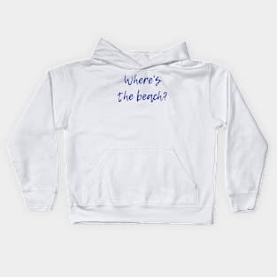 Where's the Beach? Kids Hoodie